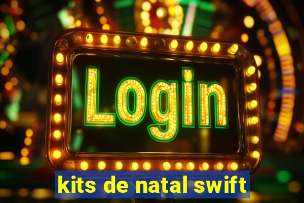 kits de natal swift